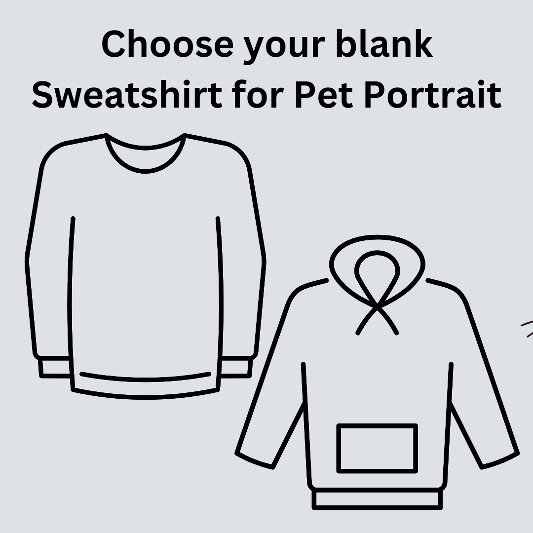 Choose your Sweatshirt for Pet Portrait.